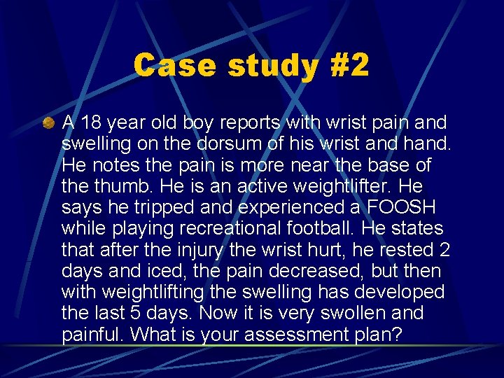 Case study #2 A 18 year old boy reports with wrist pain and swelling