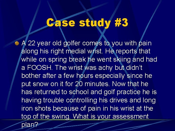 Case study #3 A 22 year old golfer comes to you with pain along
