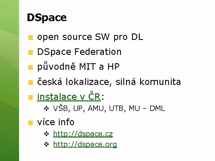 DSpace open source SW pro DL DSpace Federation původně MIT a HP česká lokalizace,
