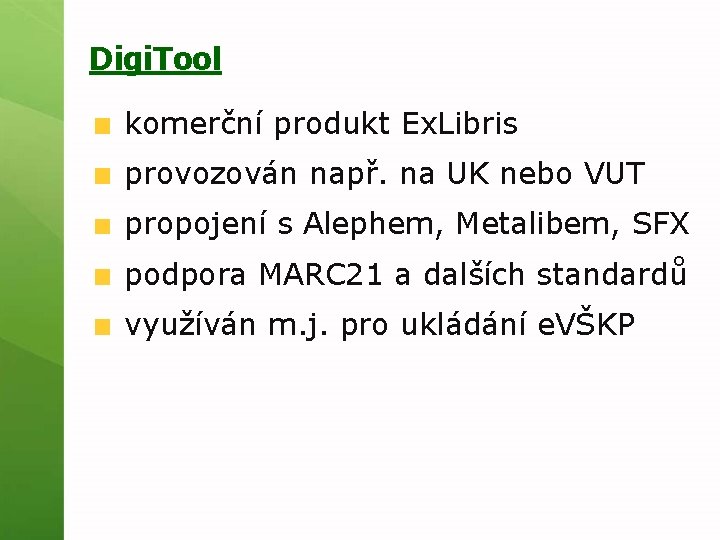Digi. Tool komerční produkt Ex. Libris provozován např. na UK nebo VUT propojení s