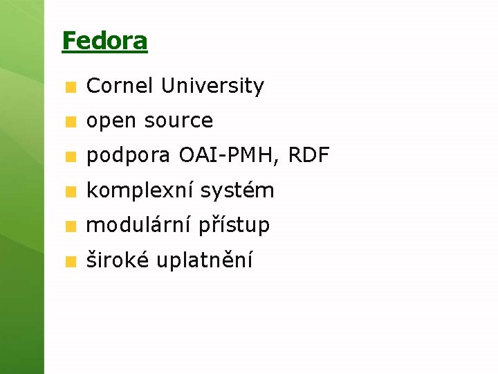 Fedora Cornel University open source podpora OAI-PMH, RDF komplexní systém modulární přístup široké uplatnění