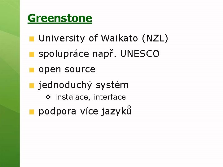 Greenstone University of Waikato (NZL) spolupráce např. UNESCO open source jednoduchý systém v instalace,