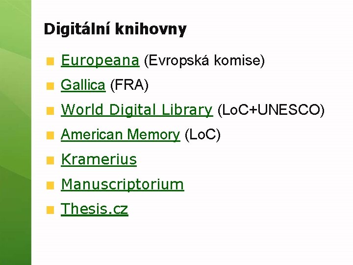 Digitální knihovny Europeana (Evropská komise) Gallica (FRA) World Digital Library (Lo. C+UNESCO) American Memory