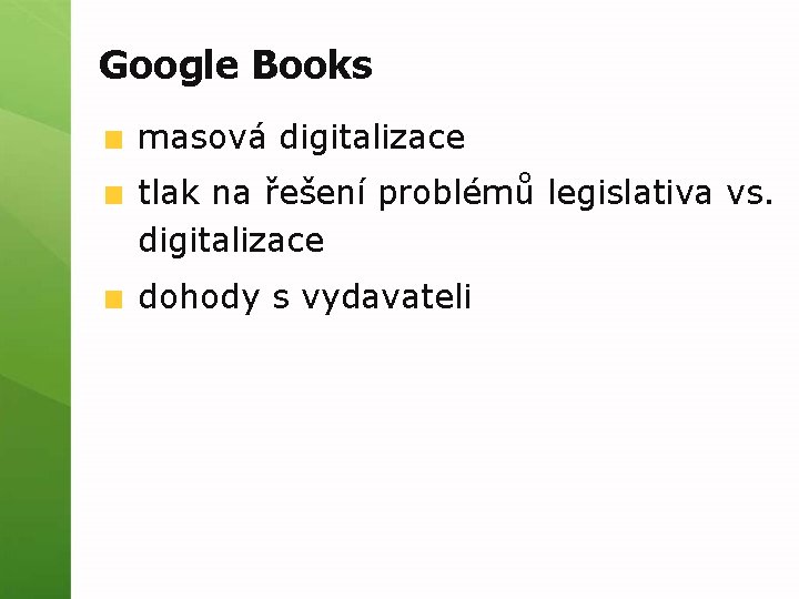 Google Books masová digitalizace tlak na řešení problémů legislativa vs. digitalizace dohody s vydavateli