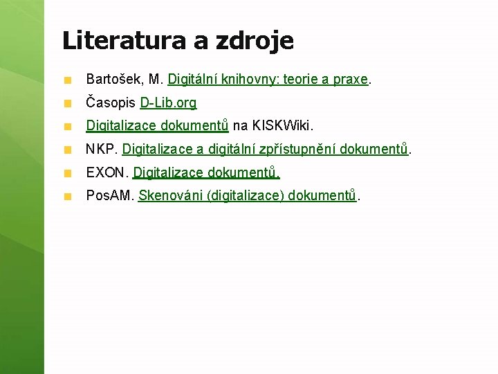 Literatura a zdroje Bartošek, M. Digitální knihovny: teorie a praxe. Časopis D-Lib. org Digitalizace