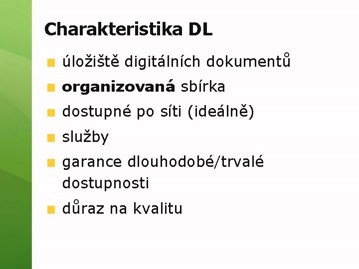 Charakteristika DL úložiště digitálních dokumentů organizovaná sbírka dostupné po síti (ideálně) služby garance dlouhodobé/trvalé