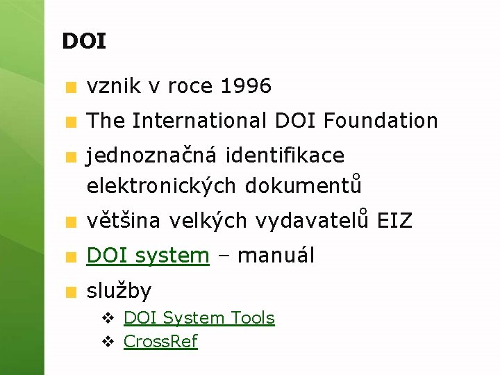 DOI vznik v roce 1996 The International DOI Foundation jednoznačná identifikace elektronických dokumentů většina