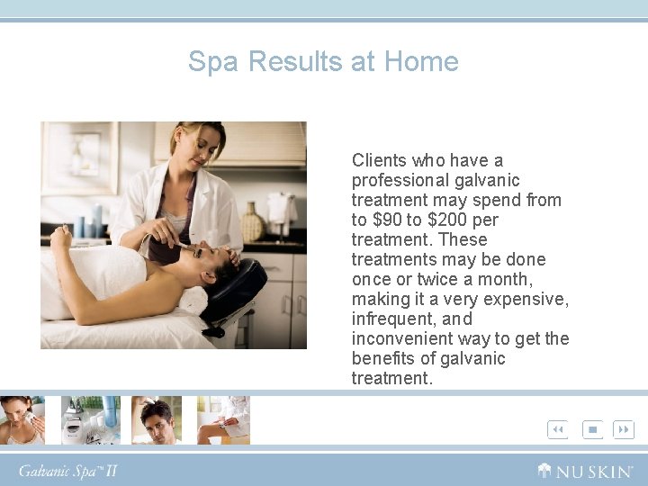 Spa Results at Home Clients who have a professional galvanic treatment may spend from