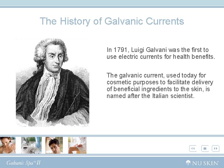 The History of Galvanic Currents In 1791, Luigi Galvani was the first to use