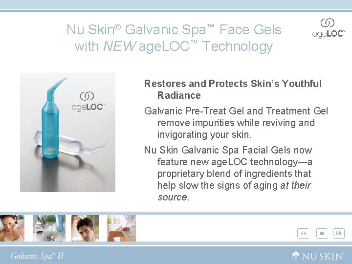 Nu Skin® Galvanic Spa™ Face Gels with NEW age. LOC™ Technology Restores and Protects