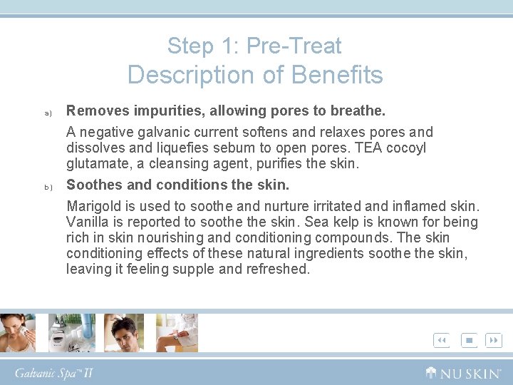 Step 1: Pre-Treat Description of Benefits a) b) Removes impurities, allowing pores to breathe.