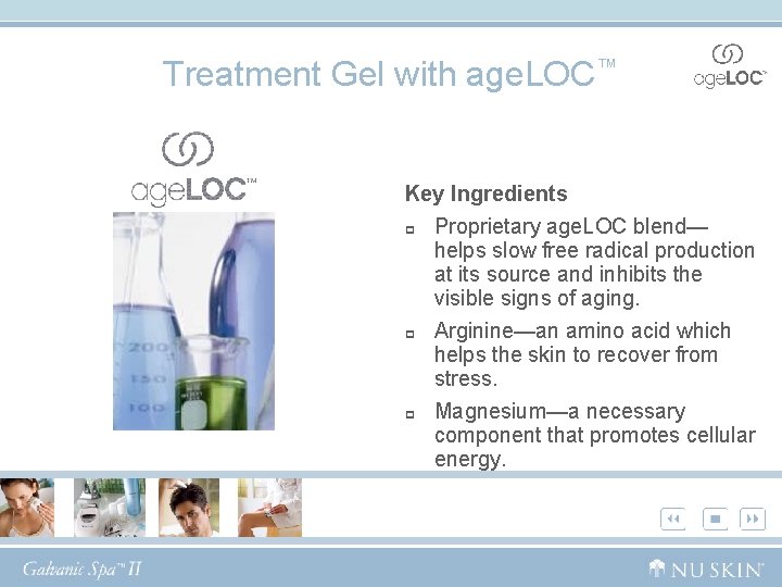 Treatment Gel with age. LOC™ Key Ingredients p Proprietary age. LOC blend— helps slow