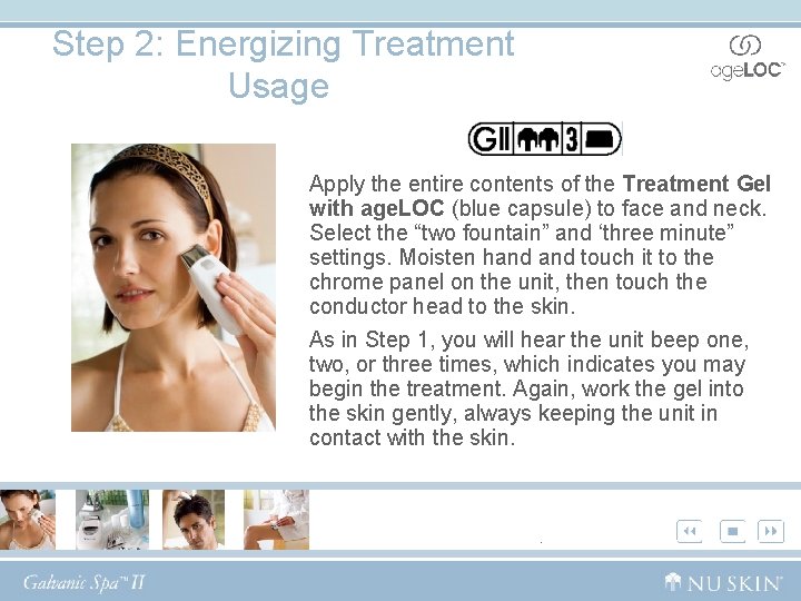 Step 2: Energizing Treatment Usage Apply the entire contents of the Treatment Gel with