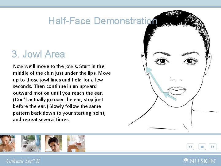 Half-Face Demonstration 3. Jowl Area Now we’ll move to the jowls. Start in the