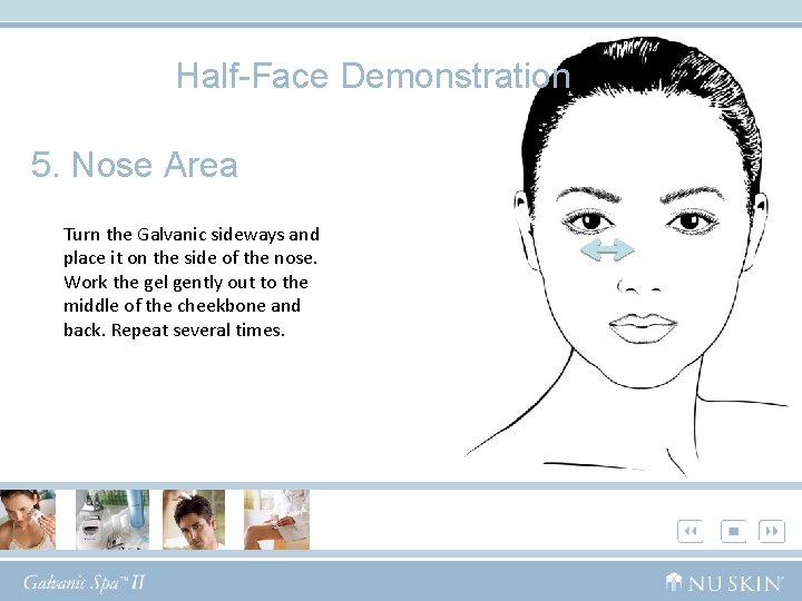 Half-Face Demonstration 5. Nose Area Turn the Galvanic sideways and place it on the