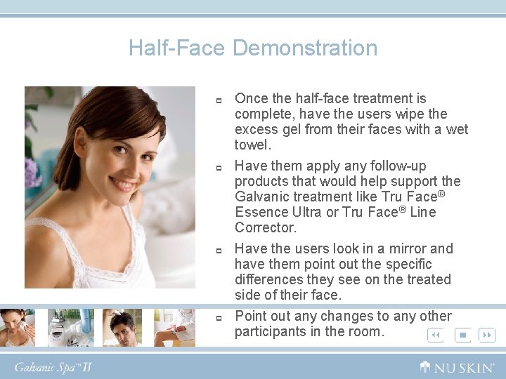 Half-Face Demonstration p p Once the half-face treatment is complete, have the users wipe