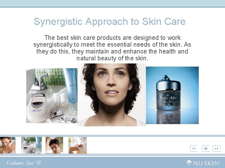 Synergistic Approach to Skin Care The best skin care products are designed to work