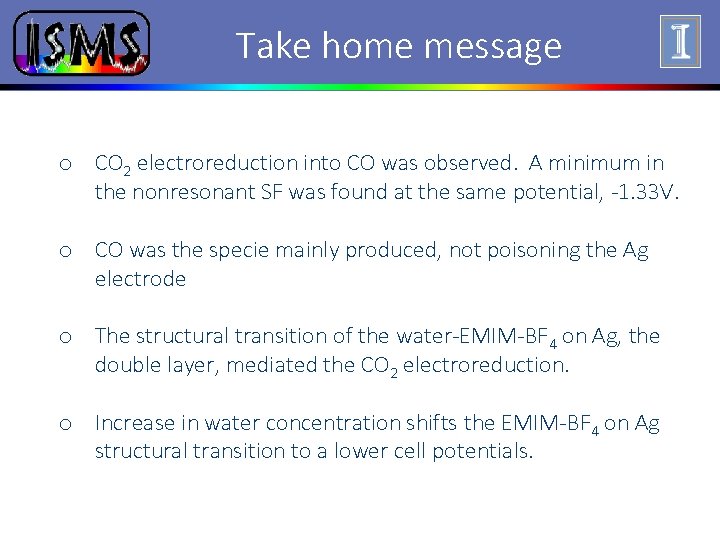 Take home message o CO 2 electroreduction into CO was observed. A minimum in