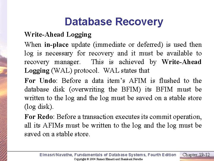 Database Recovery Write-Ahead Logging When in-place update (immediate or deferred) is used then log