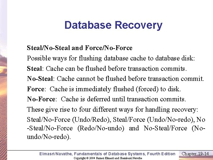 Database Recovery Steal/No-Steal and Force/No-Force Possible ways for flushing database cache to database disk: