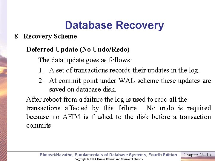 Database Recovery 8 Recovery Scheme Deferred Update (No Undo/Redo) The data update goes as