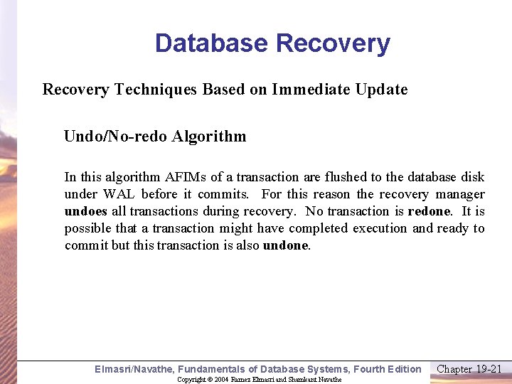 Database Recovery Techniques Based on Immediate Update Undo/No-redo Algorithm In this algorithm AFIMs of