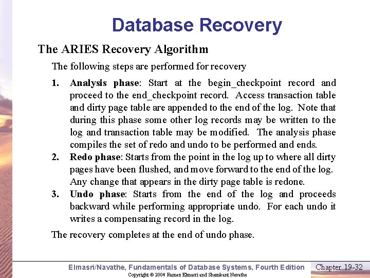 Database Recovery The ARIES Recovery Algorithm The following steps are performed for recovery 1.