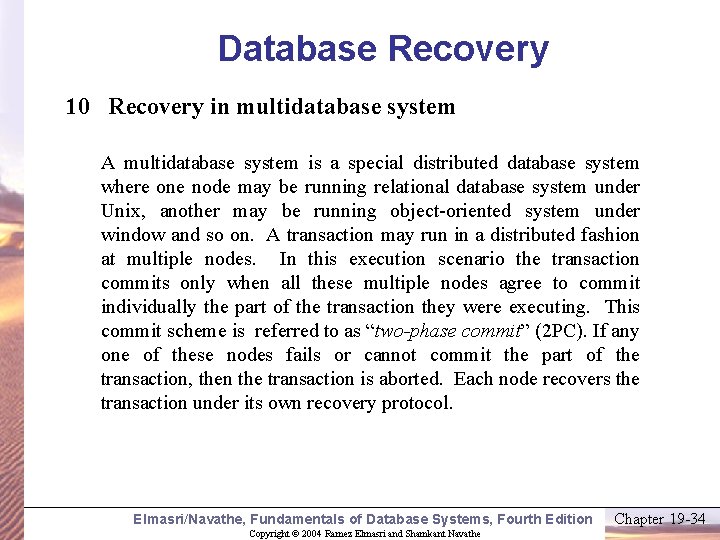 Database Recovery 10 Recovery in multidatabase system A multidatabase system is a special distributed