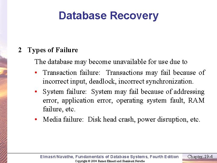Database Recovery 2 Types of Failure The database may become unavailable for use due