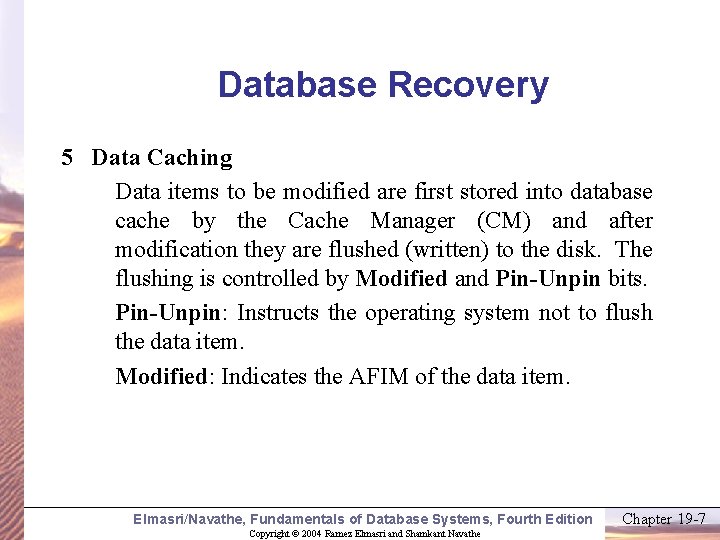 Database Recovery 5 Data Caching Data items to be modified are first stored into