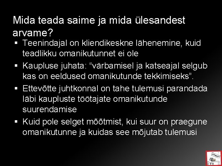 Mida teada saime ja mida ülesandest arvame? Teenindajal on kliendikeskne lähenemine, kuid teadlikku omanikutunnet