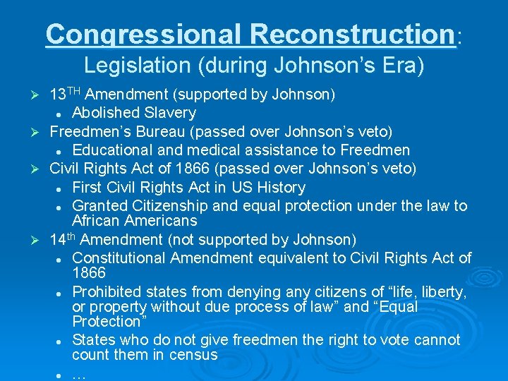 Congressional Reconstruction: Legislation (during Johnson’s Era) 13 TH Amendment (supported by Johnson) l Abolished