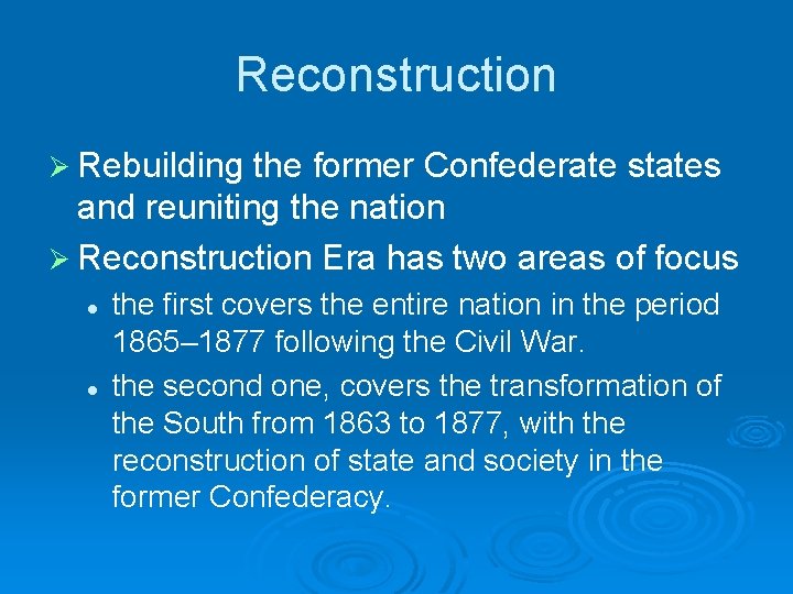 Reconstruction Ø Rebuilding the former Confederate states and reuniting the nation Ø Reconstruction Era