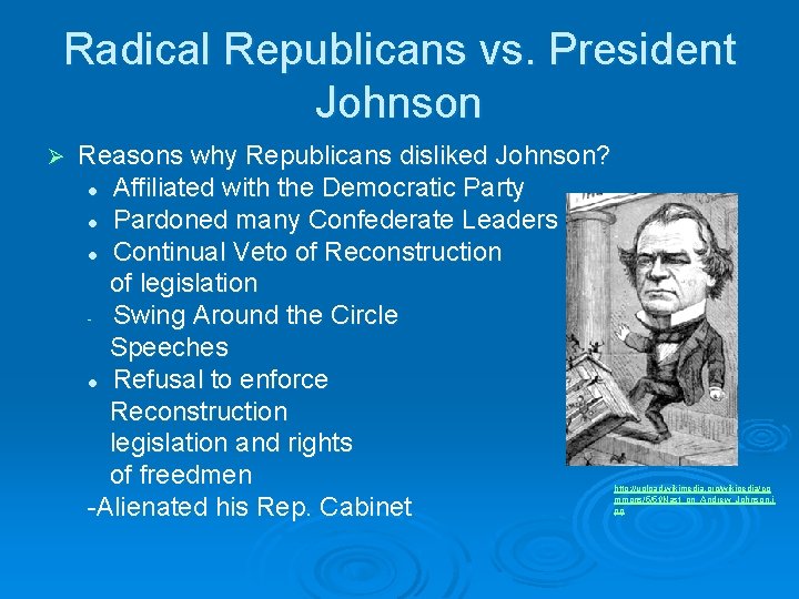 Radical Republicans vs. President Johnson Ø Reasons why Republicans disliked Johnson? l Affiliated with