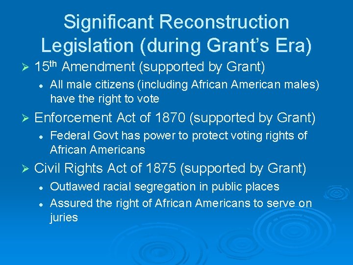 Significant Reconstruction Legislation (during Grant’s Era) Ø 15 th Amendment (supported by Grant) l