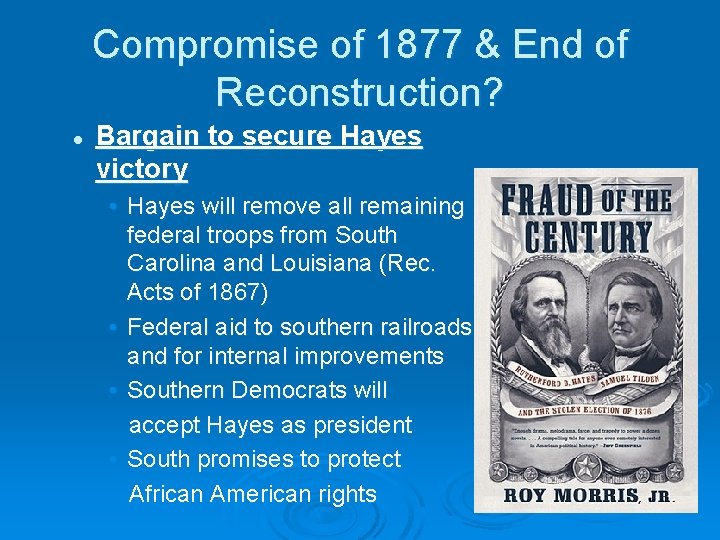 Compromise of 1877 & End of Reconstruction? l Bargain to secure Hayes victory •