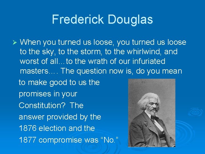 Frederick Douglas Ø When you turned us loose, you turned us loose to the