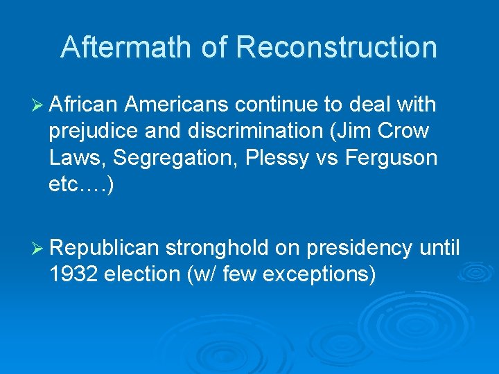 Aftermath of Reconstruction Ø African Americans continue to deal with prejudice and discrimination (Jim