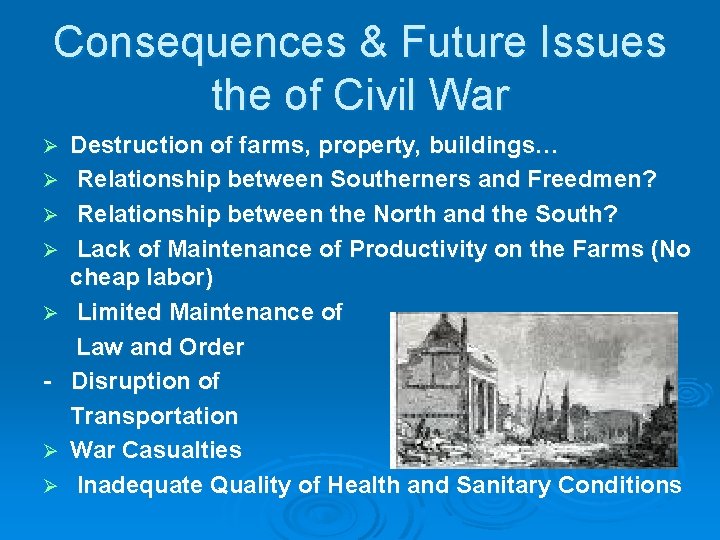 Consequences & Future Issues the of Civil War Ø Ø Ø Ø Destruction of