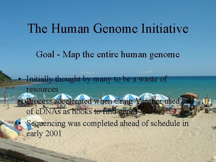 The Human Genome Initiative Goal - Map the entire human genome • Initially thought