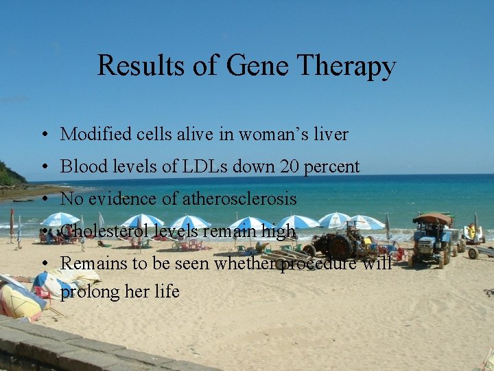 Results of Gene Therapy • Modified cells alive in woman’s liver • Blood levels