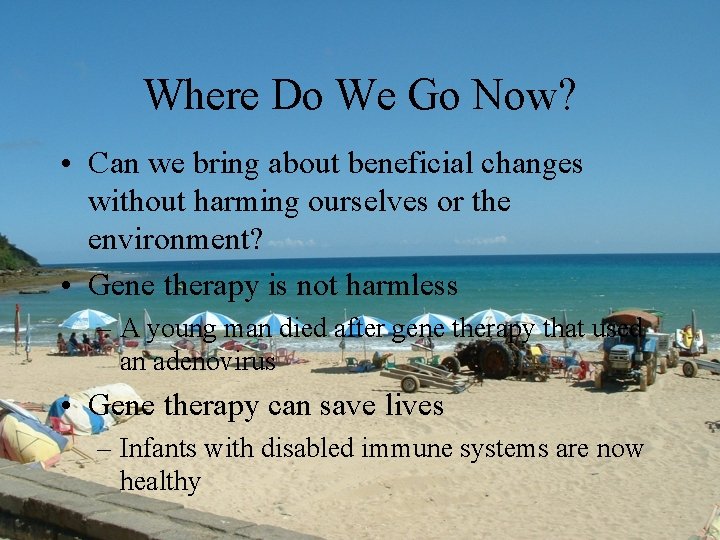 Where Do We Go Now? • Can we bring about beneficial changes without harming