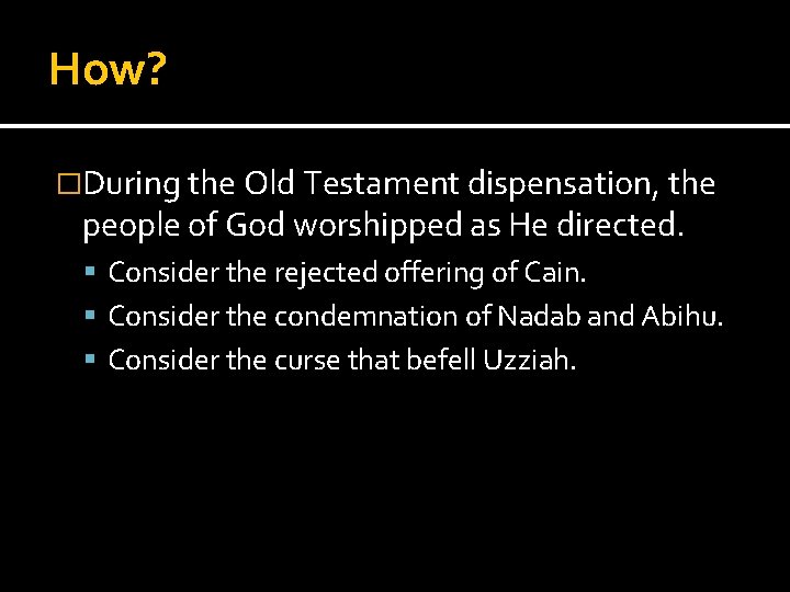 How? �During the Old Testament dispensation, the people of God worshipped as He directed.