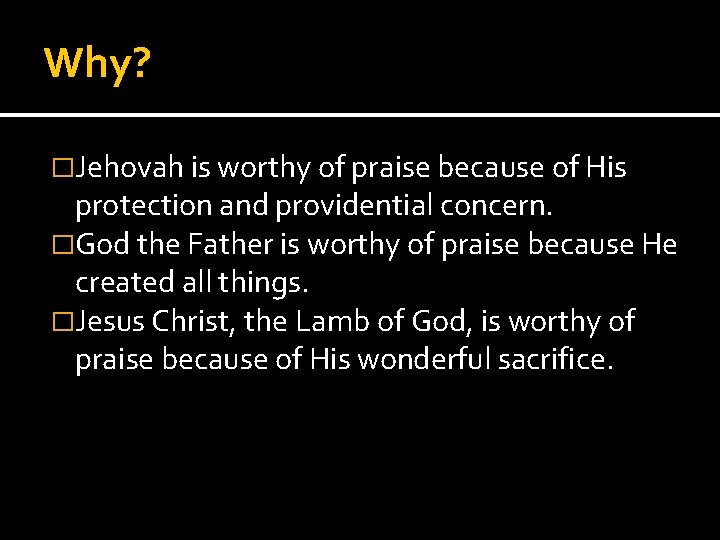 Why? �Jehovah is worthy of praise because of His protection and providential concern. �God