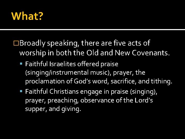 What? �Broadly speaking, there are five acts of worship in both the Old and