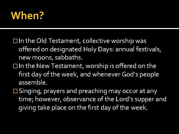 When? � In the Old Testament, collective worship was offered on designated Holy Days: