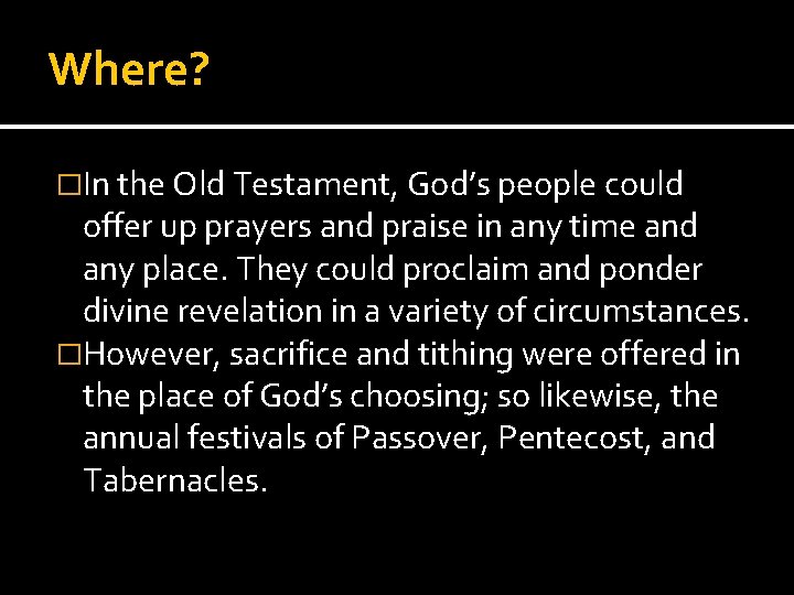 Where? �In the Old Testament, God’s people could offer up prayers and praise in