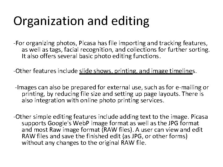 Organization and editing -For organizing photos, Picasa has file importing and tracking features, as