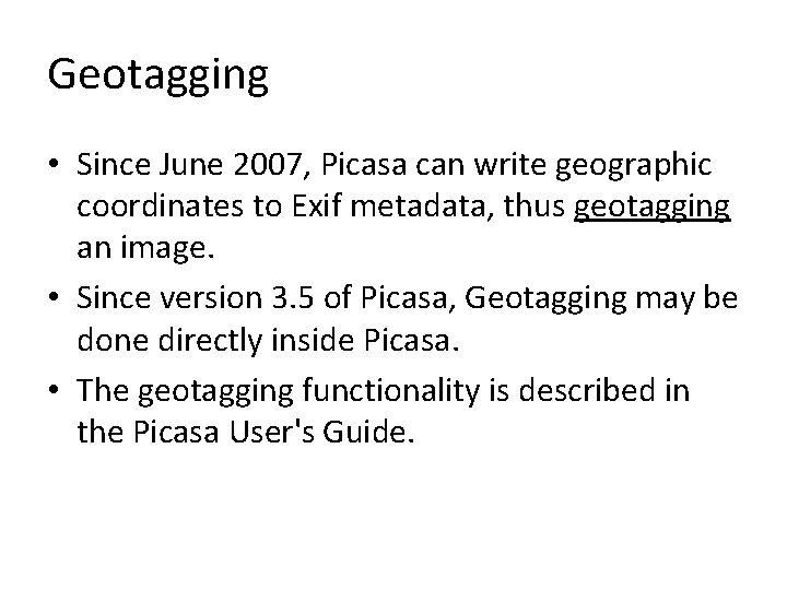 Geotagging • Since June 2007, Picasa can write geographic coordinates to Exif metadata, thus