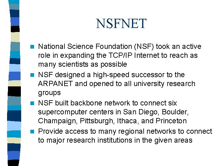 NSFNET National Science Foundation (NSF) took an active role in expanding the TCP/IP Internet